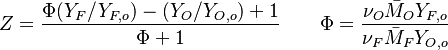Z=\frac{\Phi(Y_F/Y_{F,o})-(Y_O/Y_{O,o})+1}{\Phi+1}\qquad \Phi=\frac{\nu_O\bar M_O Y_{F,o}}{\nu_F\bar M_F Y_{O,o}}