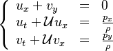 
\left \{
\begin{array}{lll}
u_x + v_y & = & 0 \\
u_t + {\mathcal U}u_x & = & \frac{p_x}{\rho} \\
v_t +{\mathcal U}v_x & = & \frac{p_y}{\rho} 
\end{array}
\right.
