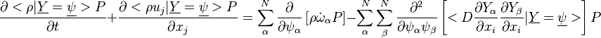 
\frac{\partial <\rho | \underline{Y}=\underline{\psi}> P }{\partial t} + \frac{  
\partial <\rho u_j | \underline{Y}=\underline{\psi}> P }{\partial x_j} =
\sum^N_\alpha \frac{\partial}{\partial \psi_\alpha}\left[ \rho \dot{\omega}_\alpha P \right]
- \sum^N_\alpha \sum^N_\beta \frac{\partial^2}{\partial \psi_\alpha \psi_\beta}
\left[ <D \frac{\partial Y_\alpha}{\partial x_i} \frac{\partial Y_\beta}{\partial x_i} | \underline{Y}=\underline{\psi}> \right] P
