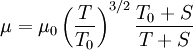 \mu = \mu_0 \left( \frac{T}{T_0} \right)^{3/2}\frac{T_0 + S}{T + S}