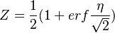
Z=\frac{1}{2}(1+erf{\frac{\eta}{\sqrt{2}}})
