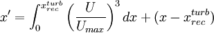 x' = \int_0^{x^{turb}_{rec}} \left( \frac{U}{U_{max}} \right) ^ 3 dx + (x - x^{turb}_{rec})