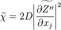  \widetilde{\chi} =
2 D \widetilde{\left| \frac{\partial Z''}{\partial x_j} \right|^2 } 