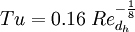 Tu = 0.16 \; Re_{d_h}^{-\frac{1}{8}}