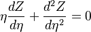 
\eta \frac{dZ}{d\eta} + \frac{d^2 Z}{d \eta^2} = 0
