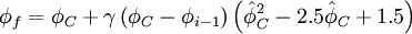  
{\phi_{f}}= {\phi}_{C} + \gamma \left( {\phi}_{C} - {\phi}_{i-1}  \right) \left( \hat{\phi}^{2}_{C} - 2.5 \hat{\phi}_{C} + 1.5  \right) 
