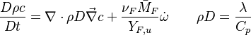 \frac{D\rho c}{Dt}=\nabla\cdot\rho D\vec\nabla c + \frac{\nu_F\bar M_F}{Y_{F,u}}\dot\omega \qquad \rho D = \frac{\lambda}{C_p} 