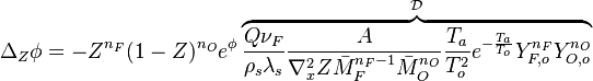 
\Delta_Z\phi = - Z^{n_F}(1-Z)^{n_O} e^{\phi}\overbrace{\frac{Q\nu_F}{\rho_s\lambda_s}\frac{A}{\nabla^2_x Z \bar M_F^{n_F-1}\bar M_O^{n_O}} \frac{T_a}{T_o^2} e^{-\frac{T_a}{T_o}}Y_{F,o}^{n_F}Y_{O,o}^{n_O}}^{\mathcal D}
