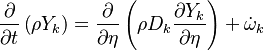 
\frac{\partial}{\partial t} \left( \rho Y_k \right)  =
\frac{\partial}{\partial \eta} \left( \rho D_k \frac{\partial Y_k}{\partial \eta }\right)+ \dot \omega_k
