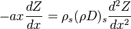 
-ax\frac{dZ}{dx} = \rho_s (\rho D)_s \frac{d^2Z}{dx^2} 
