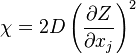  \chi = 2 D  \left( \frac{\partial Z}{\partial x_j} \right)^2 