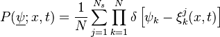 
P (\underline{\psi}; x,t) = \frac{1}{N} \sum^{N_s}_{j=1} \prod^{N}_{k=1} \delta \left[\psi_k -\xi_k^j(x,t) \right]
