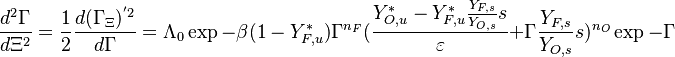 
\frac{d^2 \Gamma}{d \Xi^2} = \frac{1}{2}\frac{d(\Gamma_{\Xi})^{'2}}{d\Gamma} = \Lambda_0\exp{-\beta (1-Y_{F,u}^*)} \Gamma^{n_F} (\frac{Y_{O,u}^*-Y_{F,u}^*\frac{Y_{F,s}}{Y_{O,s}}s}{\varepsilon}+\Gamma\frac{Y_{F,s}}{Y_{O,s}}s)^{n_O}\exp{-\Gamma}